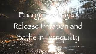 Energy Healing to Release Irritation and Bathe in Tranquility