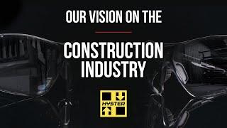 Our Vision on the Construction Industry - Hyster®