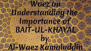 # 18 || Ismaili Waez | Waez on Understanding the Importance of BAIT-UL-KHAYAL by Al-Waez Kamaluddin|