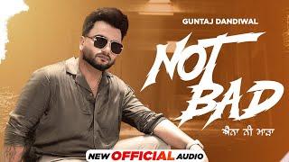 NOT BAD (Official Audio) | Guntaj Dandiwal | Sardar Sidhu | Sewak Raipur | Latest Punjabi Songs 2024