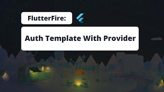 FlutterFire: Auth Template With Provider