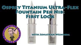 Osprey Titanium Ultra-Flex Fountain Pen Nib: First Look #fountainpens #flexnibs #nibs #ospreypens