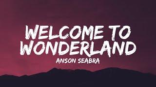 Anson Seabra - Welcome to Wonderland (Lyrics)