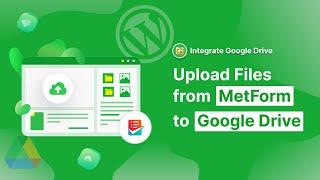 How to Upload Files from MetForm to Google Drive