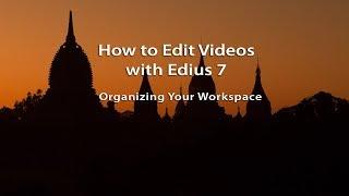 How to Edit Videos with Edius 7- Lesson 03: Organizing Your Workspace