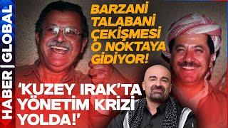 Kuzey Irak Karışıyor: Barzani-Talabani Çekişmesi Kızıştı!