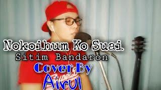 nokoihum ko suai_Sitim Bandaron (Cover By Airul)