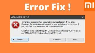 [ FIXED ] Mi Flash tool Error- Unhandled exception has occured | Could not find part of path