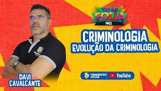 TIRAS FOLIA | PMCE | CRIMINOLOGIA - EVOLUÇÃO DA CRIMINOLOGIA | PROF. DAVI CAVALCANTE