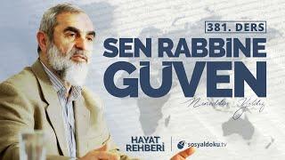 SEN RABBİNE GÜVEN   [Hayat Rehberi - Nureddin Yıldız] 381.Ders