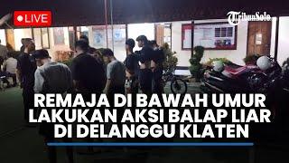 LIVE: Aksi Balap Liar di Delanggu Klaten, 5 Motor Diamankan, Pelaku Remaja di Bawah Umur