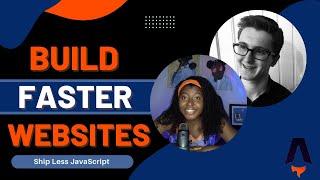 Build Faster Websites, Ship Less JavaScript - Open Source Friday