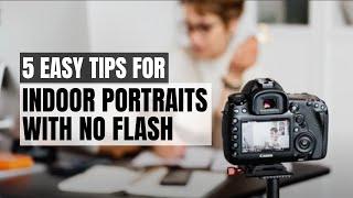 5 Simple Tips to Take Stunning Portraits Indoors with Low Light and No Flash