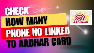 How to check all the mobile numbers linked to Aadhar Card.