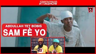 #TTASHOW | ABDULLAH TET BOBIS - SAM FÈ YO (ft. Naysan Tchika x Smat-Gtrap X Durty Beat)