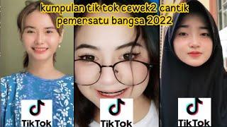 kumpulan tik tok cewek2 cantik pemersatu bangsa terbaru 2022