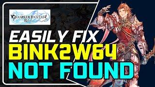 GRANBLUE FANTASY: RELINK - Fix  the Code Execution Cannot Proceed Because BINK2W64.DLL Error [FIXED]