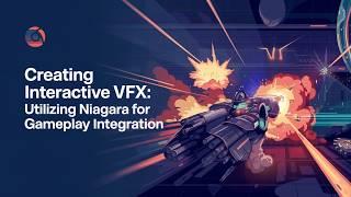 Creating Interactive VFX: Utilizing Niagara for Gameplay Integration