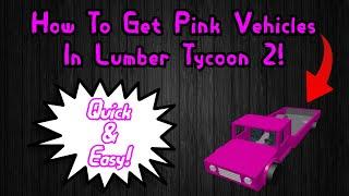 How To Get Pink Vehicles In Lumber Tycoon 2! (Quick & Easy!)