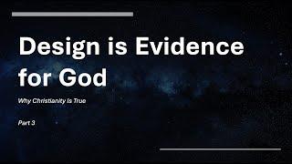 Design Points to God (Why Christianity is True, Part 3/10)