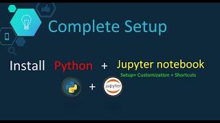 How To install Python And Jupyter Notebook in 2021⭐ | Complete Setup + Customization + Shortcuts 