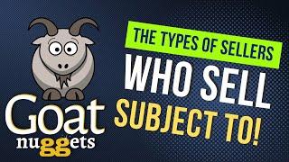 The Types of Sellers Who Sell "Subject To"!