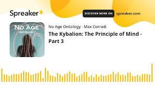 The Kybalion: The Principle of Mind - Part 3