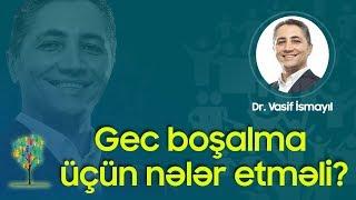 Gec boşalma üçün nələr etməli?