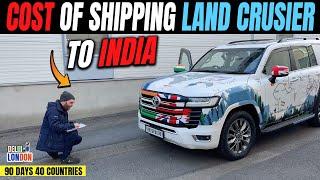 Cost Of Shipping A Land Cruiser From Europe To India (Ep : 79)| India To London Road Trip