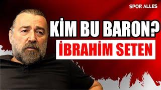 Gerçekten Baron mu? | "Vurduracak Seni!" | " Terim Patronumu Aradı..." | İbrahim Seten