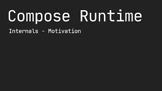 Compose Runtime Internals - Motivation