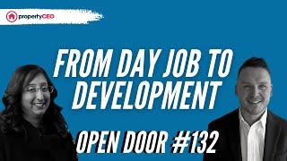 From Day Job To Development! - propertyCEO Open Door EP 132