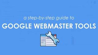 Google Webmaster Tools: A Step-By-Step Guide to Using & Benefiting From The Google Search Console