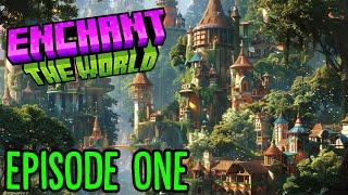 Enchant The World - #1 EPISODE ONE