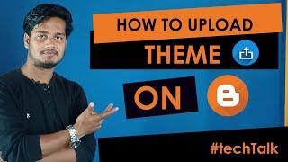 How to upload custom Theme in Blogger #KanakTechnology