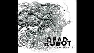 Dead Robot - We Create The Machine