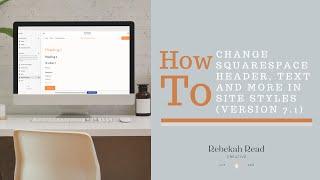 How to Change Squarespace Header, Text & More in Site Styles (version 7.1)