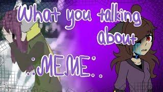 What You Talking About .:MEME:. 【FlipaClip】 (collab with Anna Cat)