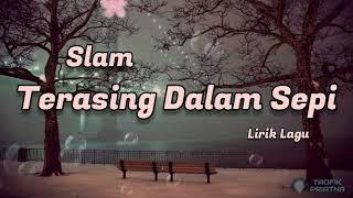 Terasing Dalam Sepi - Slam (Lirik Lagu)