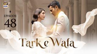 Tark e Wafa Episode 48 | 24 August 2024 | ARY Digital Drama