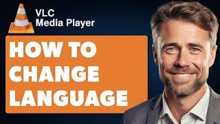 How to Change Language In VLC Media Player (Full 2024 Guide)