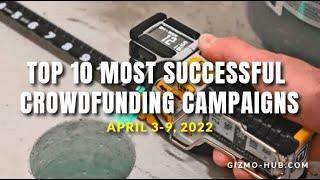 [ Apr 3 - 9, 2022 ] TOP 10 MOST SUCCESSFUL CROWDFUNDING CAMPAIGNS | Gizmo-Hub.com