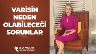 Varis Tedavi Edilmezse Ne Olur? | Op. Dr. Arzu Ercan