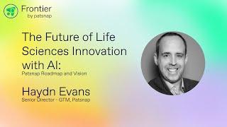 Frontier 2024 - The Future of Life Sciences Innovation with AI: Patsnap Roadmap and Vision