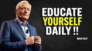 EDUCATE YOURSELF DAILY - Brian Tracy Motivation