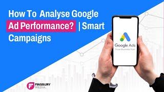 How To Analyse Google Ad Performance? | Smart Campaigns