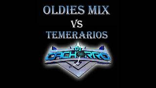 OLDIES VS TEMERARIOS MIX BY DJ CACHORRO