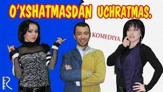 O'xshatmasdan uchratmas (o'zbek film) | Ухшатмасдан учратмас (узбекфильм)