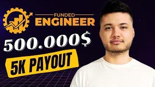 Prop Firm Funded Engineer 500.000$ Max. Account Tips & 5K Payout