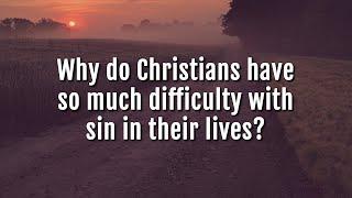 Ankerberg Classic: Why do Christians have so much difficulty with sin in their lives?